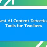 9 Best AI Content Detection Tools For Teachers
